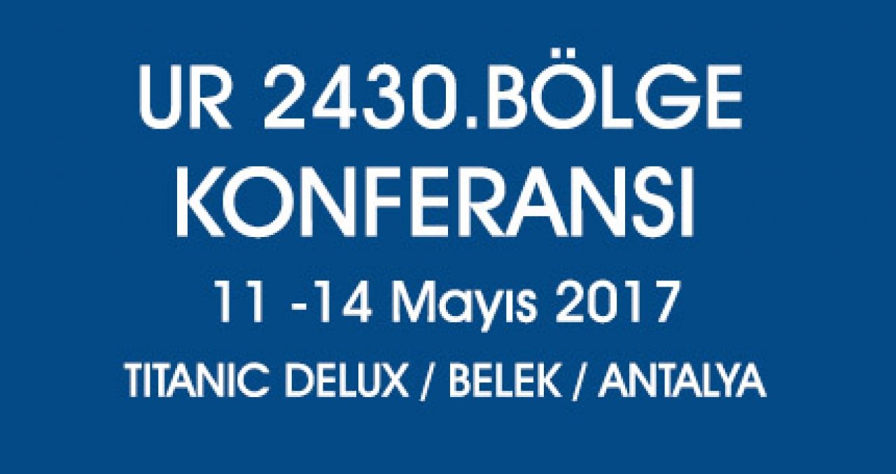 UR 2430. Bölge Konferansı 11-14 Mayıs Tarihlerinde Gerçekleşecek
